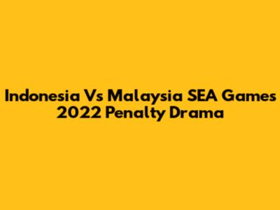 Indonesia Vs Malaysia SEA Games 2022 Penalty Drama