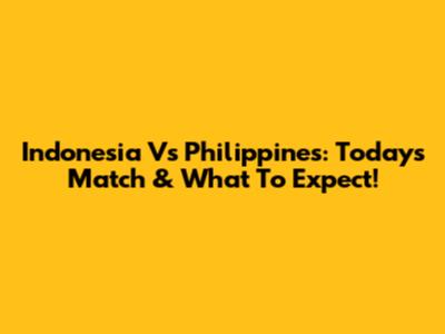 Indonesia Vs Philippines: Today's Match & What To Expect!
