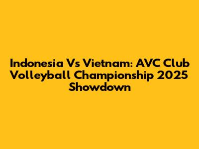 Indonesia Vs Vietnam: AVC Club Volleyball Championship 2025 Showdown