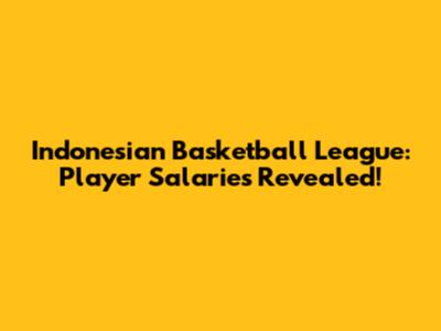Indonesian Basketball League: Player Salaries Revealed!