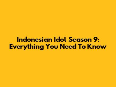 Indonesian Idol Season 9: Everything You Need To Know