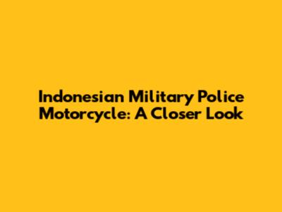 Indonesian Military Police Motorcycle: A Closer Look