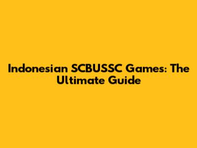 Indonesian SCBUSSC Games: The Ultimate Guide