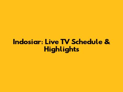 Indosiar: Live TV Schedule & Highlights
