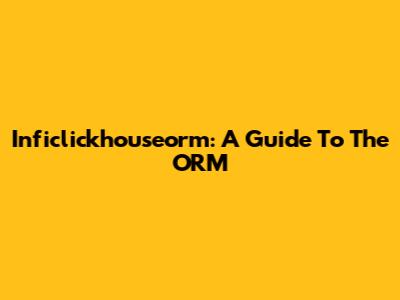 Inficlickhouseorm: A Guide To The ORM