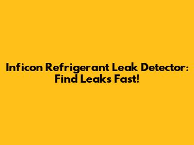 Inficon Refrigerant Leak Detector: Find Leaks Fast!