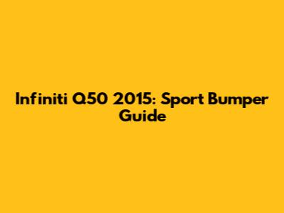 Infiniti Q50 2015: Sport Bumper Guide