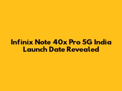 Infinix Note 40x Pro 5G India Launch Date Revealed