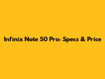 Infinix Note 50 Pro: Specs & Price