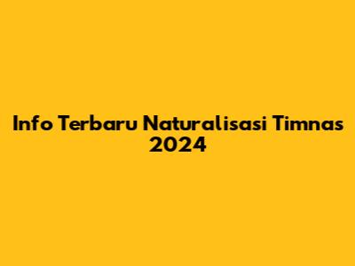 Info Terbaru Naturalisasi Timnas 2024