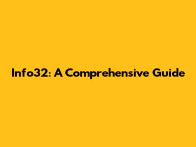 Info32: A Comprehensive Guide