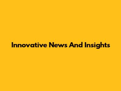 Innovative News And Insights