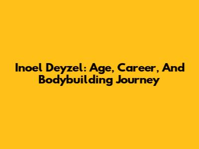 Inoel Deyzel: Age, Career, And Bodybuilding Journey