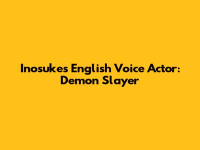 Inosuke's English Voice Actor: Demon Slayer