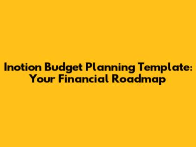 Inotion Budget Planning Template: Your Financial Roadmap