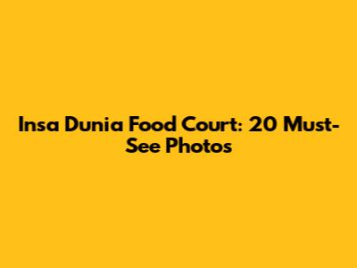 Insa Dunia Food Court: 20 Must-See Photos