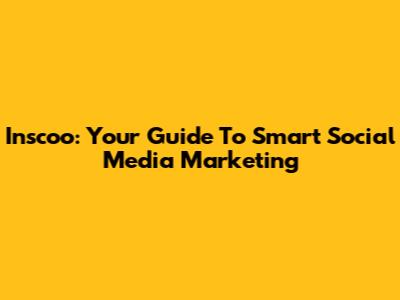 Inscoo: Your Guide To Smart Social Media Marketing