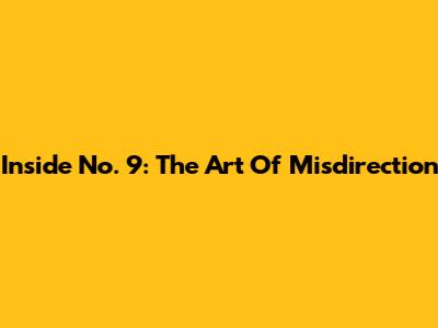 Inside No. 9: The Art Of Misdirection