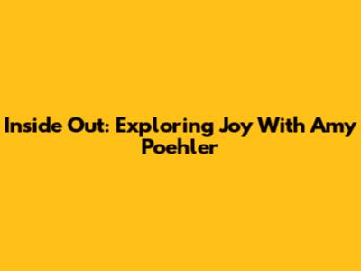 Inside Out: Exploring Joy With Amy Poehler