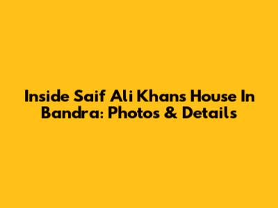 Inside Saif Ali Khan's House In Bandra: Photos & Details