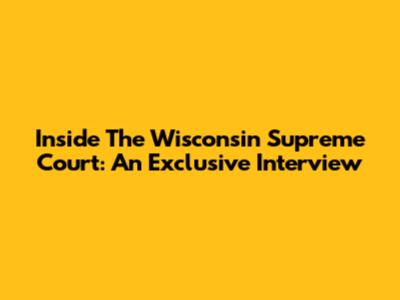 Inside The Wisconsin Supreme Court: An Exclusive Interview