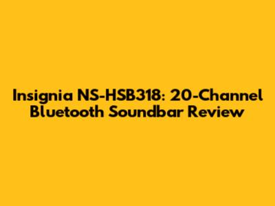 Insignia NS-HSB318: 20-Channel Bluetooth Soundbar Review