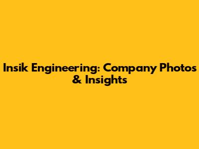 Insik Engineering: Company Photos & Insights