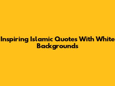 Inspiring Islamic Quotes With White Backgrounds