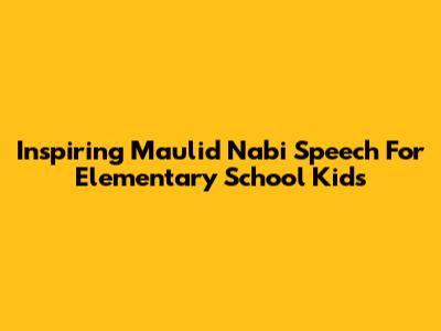 Inspiring Maulid Nabi Speech For Elementary School Kids
