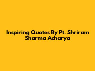 Inspiring Quotes By Pt. Shriram Sharma Acharya