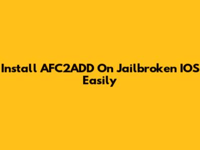 Install AFC2ADD On Jailbroken IOS Easily