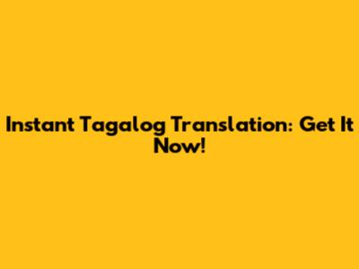 Instant Tagalog Translation: Get It Now!