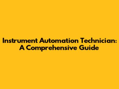 Instrument Automation Technician: A Comprehensive Guide