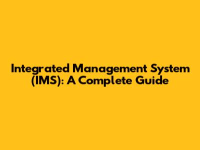 Integrated Management System (IMS): A Complete Guide