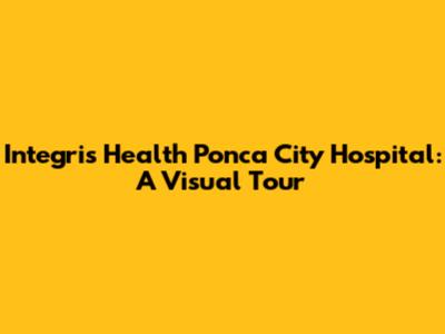 Integris Health Ponca City Hospital: A Visual Tour