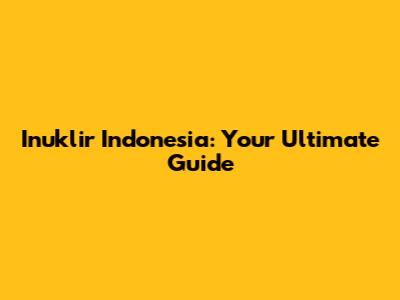 Inuklir Indonesia: Your Ultimate Guide