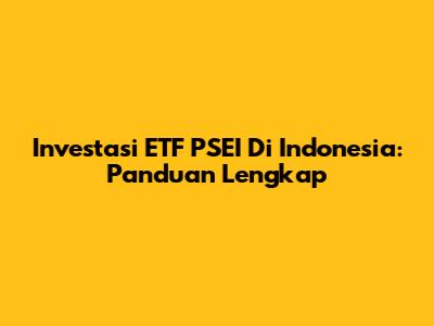 Investasi ETF PSEI Di Indonesia: Panduan Lengkap