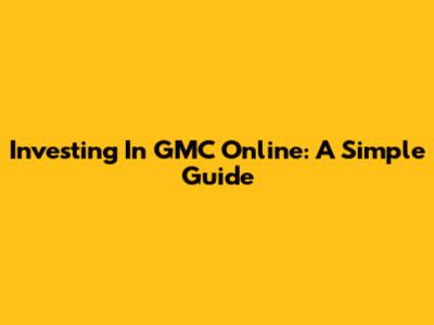 Investing In GMC Online: A Simple Guide