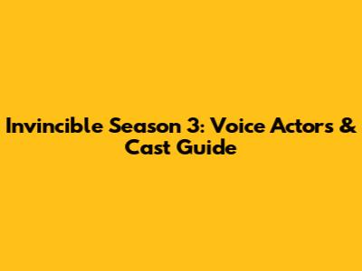 Invincible Season 3: Voice Actors & Cast Guide