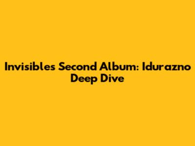 Invisible's Second Album: Idurazno Deep Dive