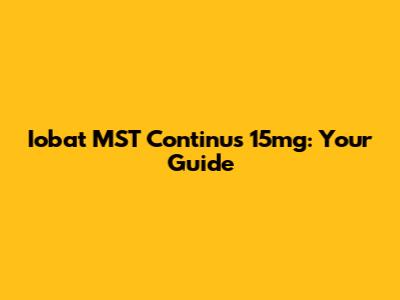 Iobat MST Continus 15mg: Your Guide