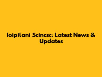 Ioipilani Scincsc: Latest News & Updates