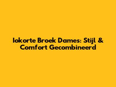 Iokorte Broek Dames: Stijl & Comfort Gecombineerd