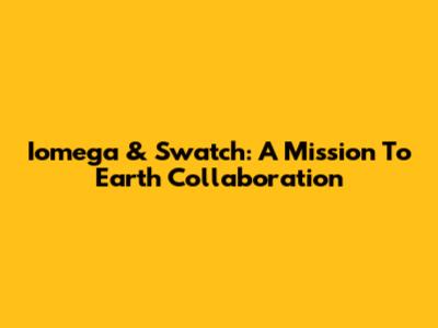 Iomega & Swatch: A Mission To Earth Collaboration