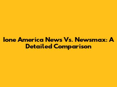 Ione America News Vs. Newsmax: A Detailed Comparison