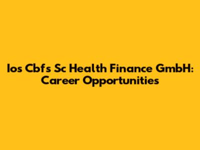 Ios Cbfs Sc Health Finance GmbH: Career Opportunities
