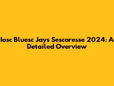 Iosc Bluesc Jays Sescoresse 2024: A Detailed Overview