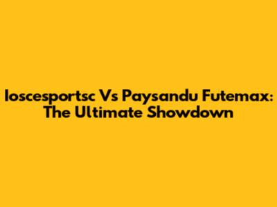 Ioscesportsc Vs Paysandu Futemax: The Ultimate Showdown