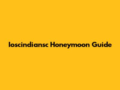 Ioscindiansc Honeymoon Guide
