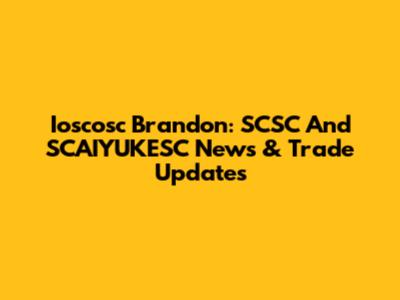 Ioscosc Brandon: SCSC And SCAIYUKESC News & Trade Updates